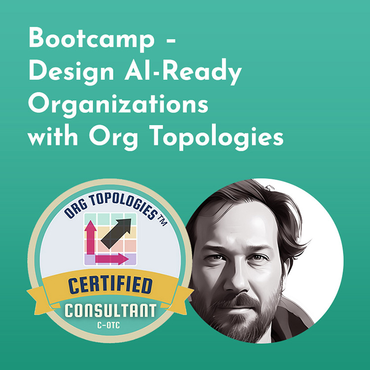 Bootcamp - Design AI-Ready Organizations with Org Topologies